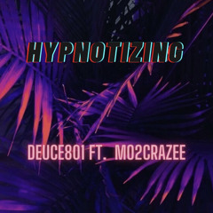 Deuce801- Hypnotizing (Ft. mo2crazee)