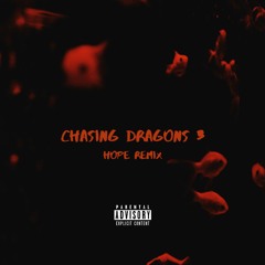 CHASING DRAGONS 3 (HOPE REMIX)