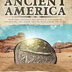 [View] [KINDLE PDF EBOOK EPUB] The Lost History of Ancient America: How Our Continent was Shaped by