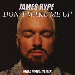 James Hype - Don't Wake Me Up (Mike Mace Remix)