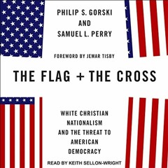 [FREE] EPUB 📖 The Flag and the Cross: White Christian Nationalism and the Threat to