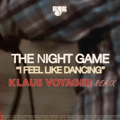 The Night Game - I Feel Like Dancing (Klaus Voyager Remix)