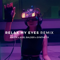 ANOTR, Abel Balder - Relax My Eyes (SYNTHËTIX Remix)
