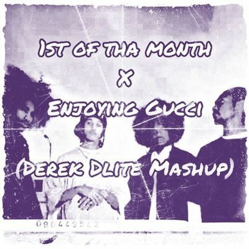 1st Of Tha Month X Enjoying Gucci  (Derek Dlite Mashup)