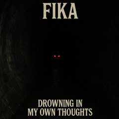 Fika - Drowning In My Own Thoughts