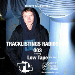 Tracklistings Radio Show #003 (2022.04.15) : Low Tape (1st Hour) @ Deep Space Radio
