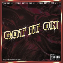 HE$H - Got It On