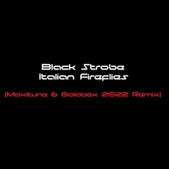 Black Strobe - Italian Fireflies (Maxitune & Golabex 2022 Remix)