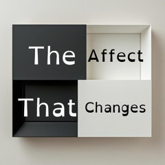 The Affect That Changes