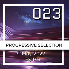 Progressive Selection 023. The Best Of Progressive House Music. May-2022 (Mixed By P.S.)