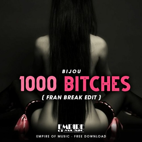 BIJOU - 1000 Bitches - (Fran Break Edit) FREE DOWNLOAD!