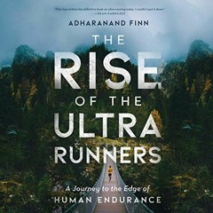 View [EPUB KINDLE PDF EBOOK] The Rise of the Ultra Runners by  Adharanand Finn,Ralph