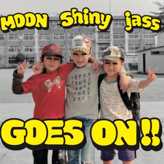 Goes on!! （MOON.Shiny.jass）
