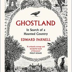 FREE PDF 🎯 Ghostland: In Search of a Haunted Country by  Edward Parnell EBOOK EPUB K