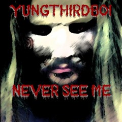 YUNGTHiRDBOi - Never See Me
