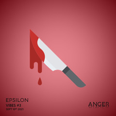 EPSILON'S VIBES #3 - ANGER
