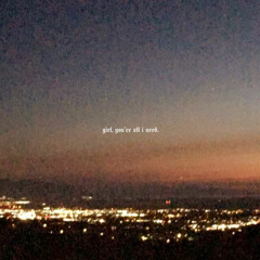 girl, you're all i need (ft. CARTERTOMORROW) *OUT NOW ON ALL PLATFORMS*