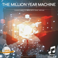 The Million Year Machine