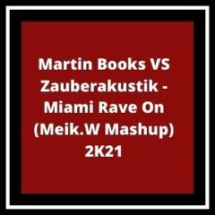 Martin Books & Alfred Heinrichs VS Zauberakustik - Miami Rave On (Meik.W Mashup) 2K21