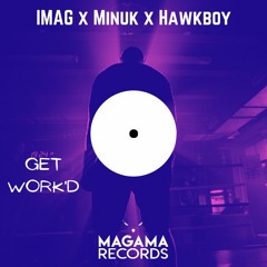 IMAG, MINUK, HAWKBOY - Get Work'd (Original Mix)
