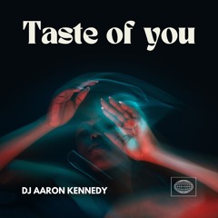 Taste Of You - Dj Aaron Kennedy