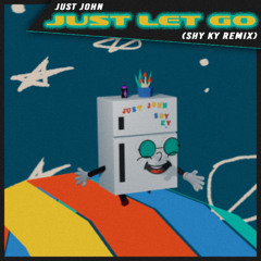 Just John - Just Let Go (Shy Ky Remix)