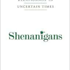 Access KINDLE 📒 Shenanigans: The US-Ireland Relationship in Uncertain Times by Trina
