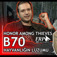 HAYVANLIĞIN LÜZUMU| HONOR AMONG THIEVES | B70