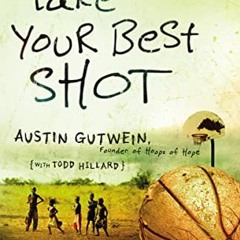 [Access] EPUB KINDLE PDF EBOOK Take Your Best Shot: Do Something Bigger Than Yourself