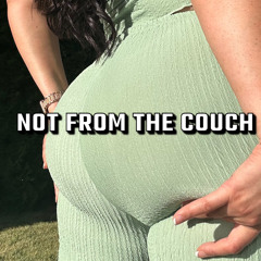 NOT FROM THE COUCH