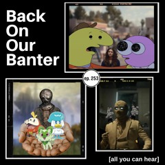 Episode 253 - Back On Our Banter!