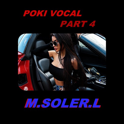 Stream POKI VOCAL ( part 3 ) M.SOLER.L by M.SOLER.L