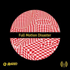 Q - Radio Episode 87 w/ Full Motion Disaster