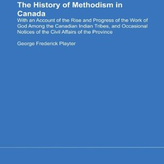 READ B.O.O.K The History of Methodism in Canada: With an Account of the Rise and Progress of the