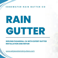 Rain Gutter Pasadena CA - Edgewater Rain Gutter Co