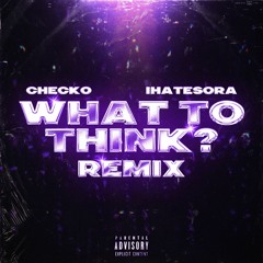what to think? (IHATESORA Remix) [prod. yz]