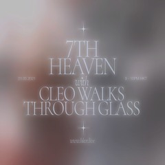 7th Heaven w/ Cleo Walks Through Glass - 21/05/2021