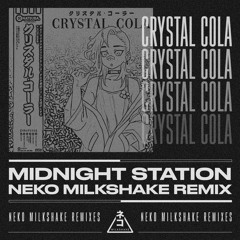 Midnight Station - Crystal Cola [Neko Milkshake Remix]
