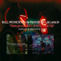 Where you are x SHUT UP BITCH x (Nimda) Bold Talk (SKULL MACHINE) BTSM x Kai Wachi Remake by DZNVTZ