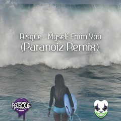 Risque' - Myself From You (ParaNoiz Remix)