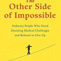 FREE KINDLE 📨 The Other Side of Impossible: Ordinary People Who Faced Daunting Medic