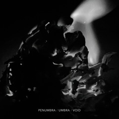 Penumbra / Umbra / Void (2021) // Binaural Audio