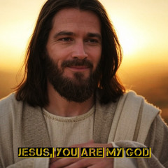 Jesus, You Are My God: A Chorale of Faith and Devotion