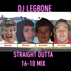 DJ LEGBONE STRAIGHT OUTTA 16-10 MIX