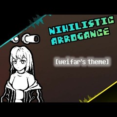 W!tale - Nihilistic Arrogance [weifar's Theme]