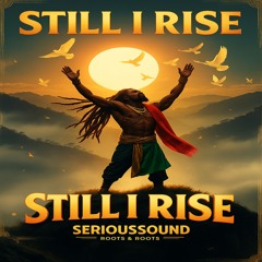 “Still I Rise” - Serioussound