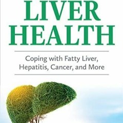 PDF Download Your Complete Guide to Liver Health: Coping with Fatty Liver, Hepat
