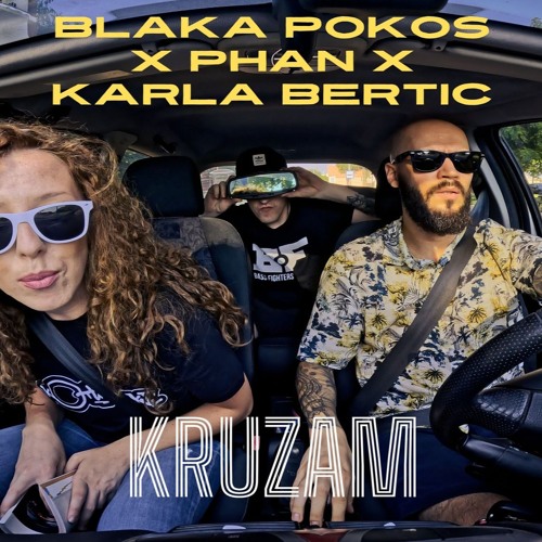 Blaka Pokos X Phan X Karla Bertić - Kruzam