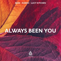 Always Been You Ft. Lucy Kitchen - Kubiks & BCee