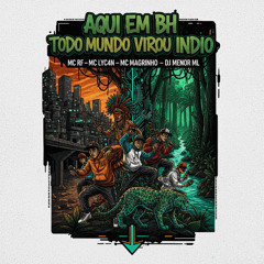 AQUI EM BH TODO MUNDO VIROU INDIO - MC RF , MC LYC4N , MC MAGRINHO , DJ MENOR ML